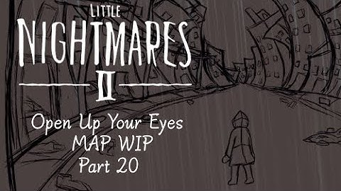 Open Up Your Eyes WIP Part 20 | Little Nightmares 2