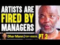 Artists FIRED By MANAGERS, They Instantly Regret It PT 2 | Dhar Mann