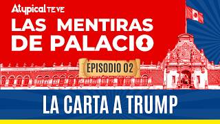LA CARTA A TRUMP | Las Mentiras de Palacio I Capítulo #2
