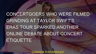 Concertgoers who were filmed grinding at Taylor Swift's Eras Tour sparked another online debate abou