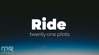 twenty one pilots - Ride (Lyrics) by Mr Shades 38,063 views 1 year ago 3 minutes, 36 seconds