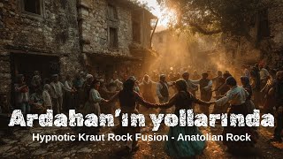 Ardahanın Yollarında Hypnotic Kraut Rock Fusion - Anatolian Rock