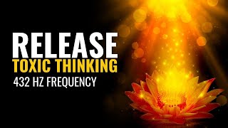 Release Toxic Thinking from Your Life | Transfer to Positive and Peaceful Things | 432 Hz Frequency screenshot 5