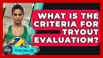 What Is The Criteria For Tryout Evaluation? - The Volleyball Hub