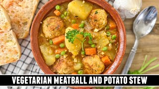 Vegetarian Meatball and Potato Stew | HEARTY Recipe to Warm your Soul