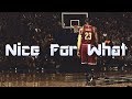 Lebron James Mix | "Nice For What" Drake (LAKERS HYPE)