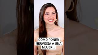 Cómo poner NERVIOSA a una Mujer... #psicologia #seduccion #tips