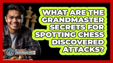 What Are The Grandmaster Secrets For Spotting Chess Discovered Attacks? - The Board Game Xpert