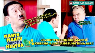 JOJON TENSI TINGGI, MANTU KURANG AJAR LANGSUNG DIHAJAR ! - MANTU MANTU MOROTIN MERTUA