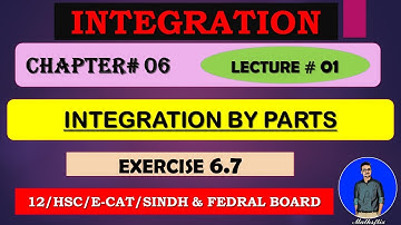 SECOND YEAR: Mathematics Chapter 06 INTEGRATION [ INTEGRATION BY PARTS ] EXERCISE 6.7~LECTURE 01