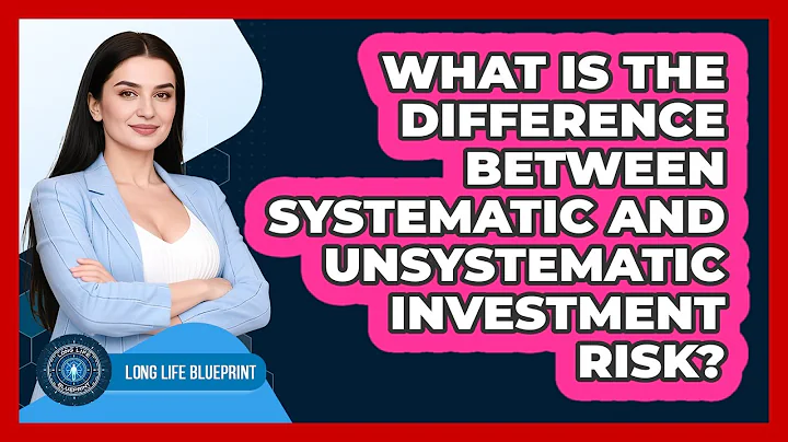 What Is The Difference Between Systematic And Unsystematic Investment Risk? - Long Life Blueprint