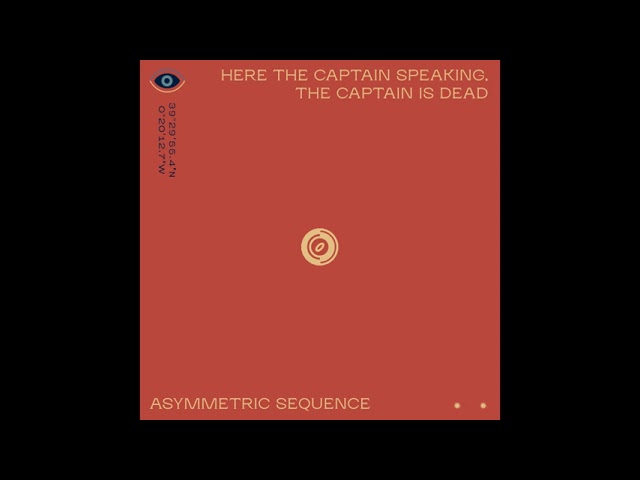 Here the Captain speaking, the Captain is dead - Assymetric Sequence