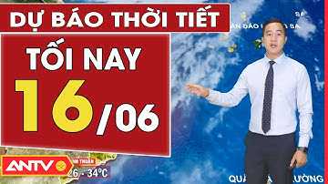Dự báo thời tiết tối ngày 16/6: Miền Bắc tiếp tục vào đợt nắng nóng, chiều tối có mưa rào | ANTV