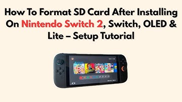 How To Format SD Card After Installing On Nintendo Switch 2, Switch, OLED & Lite – Setup Tutorial