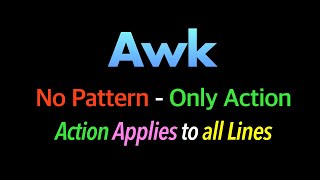 Awk No Pattern - Only Action ; Action Applies to All Lines