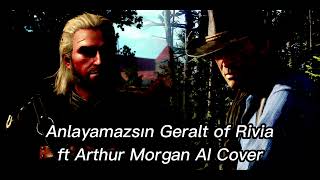 Geralt of Rivia ft Arthur Morgan Anlayamazsın AI Cover Resimi