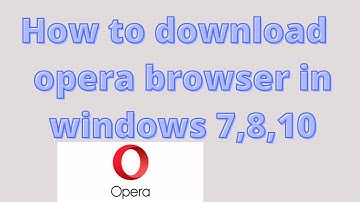 How to download and install opera browser in windows 7,8,10....