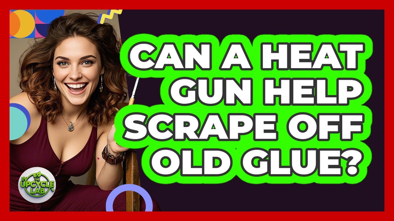 Can A Heat Gun Help Scrape Off Old Glue?