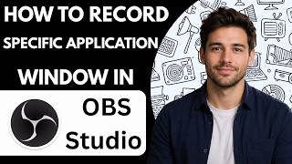 How to record a specific application window in OBS Full Guide 2027