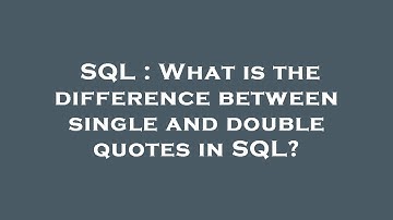 SQL : What is the difference between single and double quotes in SQL?