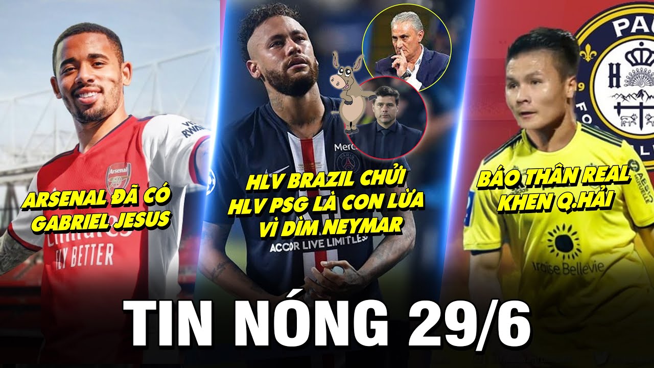 TIN NÓNG BÓNG ĐÁ 29/6 |HLV BRAZIL CHỬI HLV PSG LÀ CON LỪA VÌ DÌM NEYMAR- BÁO THÂN REAL KHEN Q.HẢI