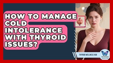 How To Manage Cold Intolerance With Thyroid Issues? - Thyroid Wellness Hub