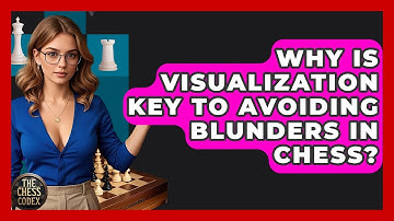 Why Is Visualization Key To Avoiding Blunders In Chess? - The Chess Codex