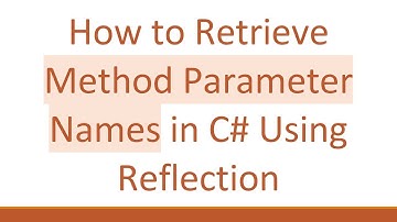 How to Retrieve Method Parameter Names in C# Using Reflection