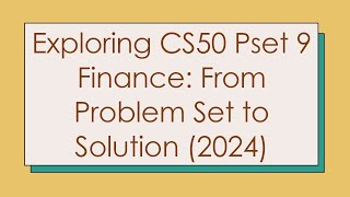Exploring CS50 Pset 9 Finance: From Problem Set to Solution (2024)