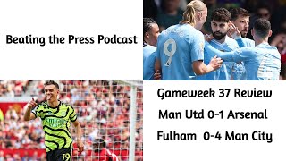 English Premier League Review: GW 37 | MAN UTD 0-1 ARSENAL| FULHAM 0-4 MAN CITY
