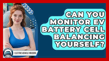 Can You Monitor EV Battery Cell Balancing Yourself? - Electric Vehicle Insiders