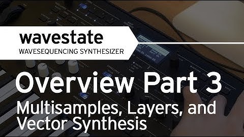 Korg wavestate Tutorial/Overview Part 3: Multisamples, Layers, and Vector Synthesis