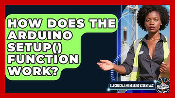 How Does The Arduino Setup() Function Work? - Electrical Engineering Essentials