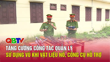Tăng cường công tác, quản lý sử dụng vũ khí vật liệu nổ, công cụ hỗ trợ | QBTV