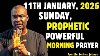 SUNDAY 11TH JANUARY, 2026 SPIRITUAL AND POWERFUL MORNING PRAYERS | APOSTLE JOSHUA SELMAN