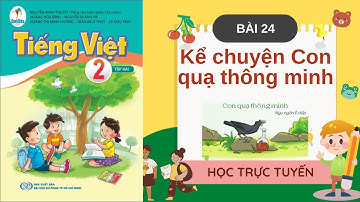 TIẾNG VIỆT LỚP 2 | BÀI 24 | KỂ CHUYỆN CON QUẠ THÔNG MINH | SÁCH CÁNH DIỀU