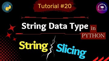 #20 Data Types in Python (Part 4) | String Slicing| Strings (Part 3)| Basics of Python in Hindi