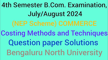 4th Semester Costing Methods and Techniques Q.P Solutions 2024 B.com | Bengaluru North University