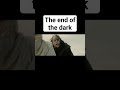 The end of the dark