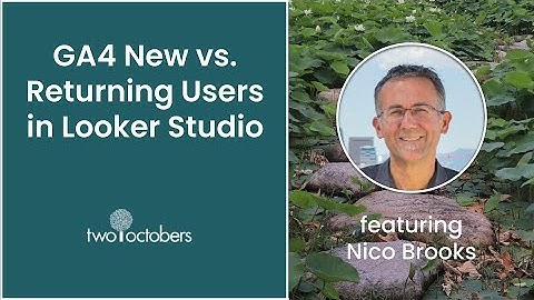 GA4: Reporting on New vs. Returning Users in Looker Studio