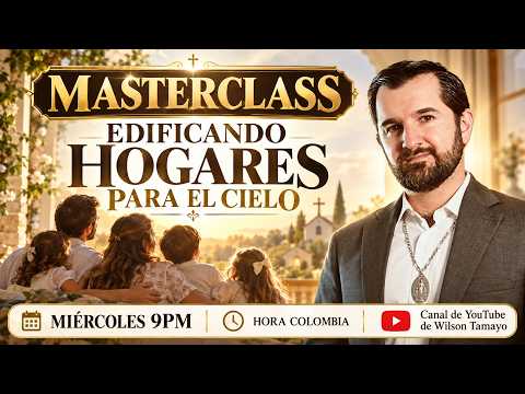 MASTERCLASS | EDIFICANDO HOGARES PARA EL CIELO | Wilson Tamayo