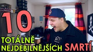 10 TOTÁLNĚ NEJDEBILNĚJŠÍCH SMRTÍ