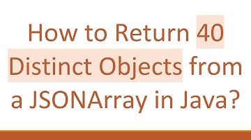 How to Return 40 Distinct Objects from a JSONArray in Java?