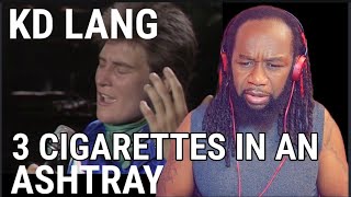 Her voice is just incredible! KD LANG Three cigarettes in an ashtray REACTION - First time hearing
