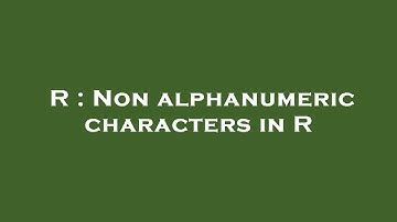 R : Non alphanumeric characters in R