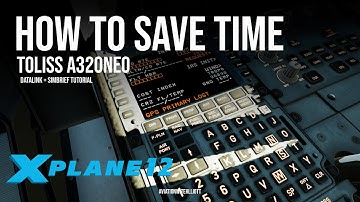 How To Save Time! Toliss A320Neo Flight Plan & Datalink Tutorial + Simbrief | X-Plane 12