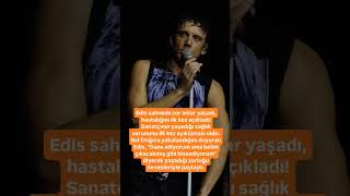 Edis Sahnede Zor Anlar Yaşadı, Hastalığını Ilk Kez Açıkladı Resimi