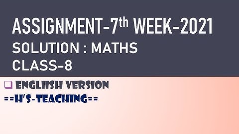 Assignment-7th week - 2021| MATH SOLUTION | CLASS-8 | English Version |