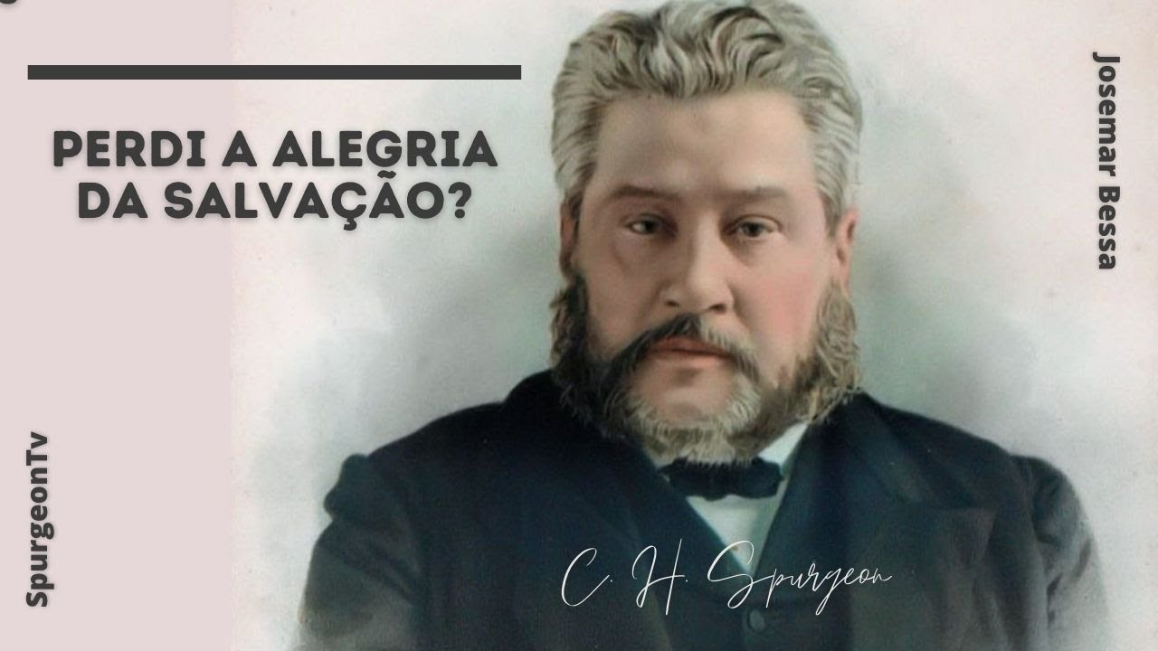 Perdi a alegria da Salvação? | C. H. Spurgeon ( 1834 - 1892 )
