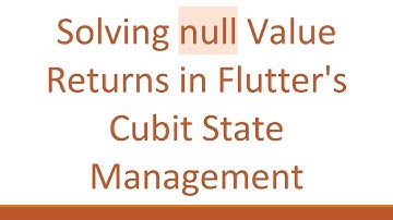 Solving null Value Returns in Flutter